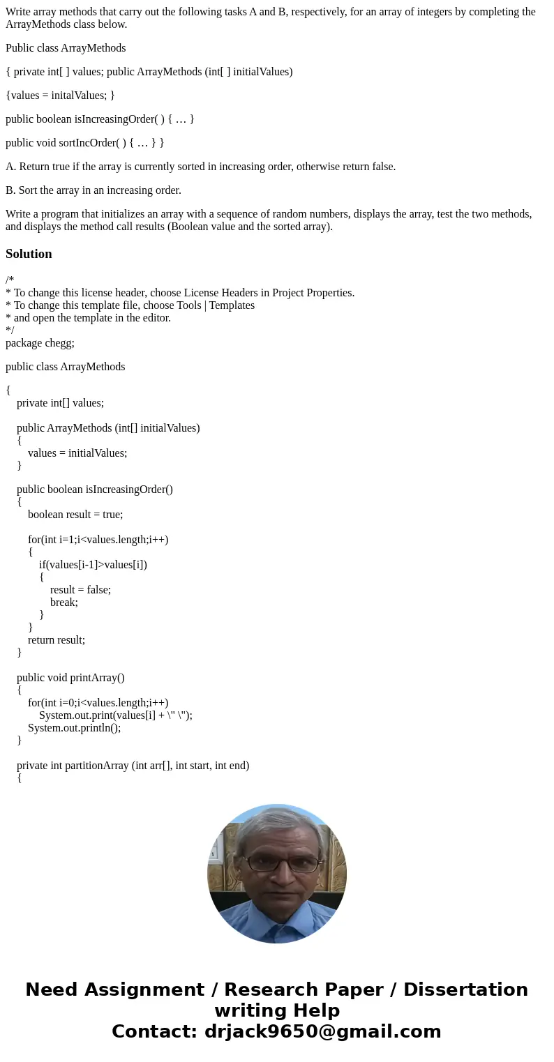 Write array methods that carry out the following tasks A and B, respectively, for an array of integers by completing the ArrayMethods class below. Public class 
