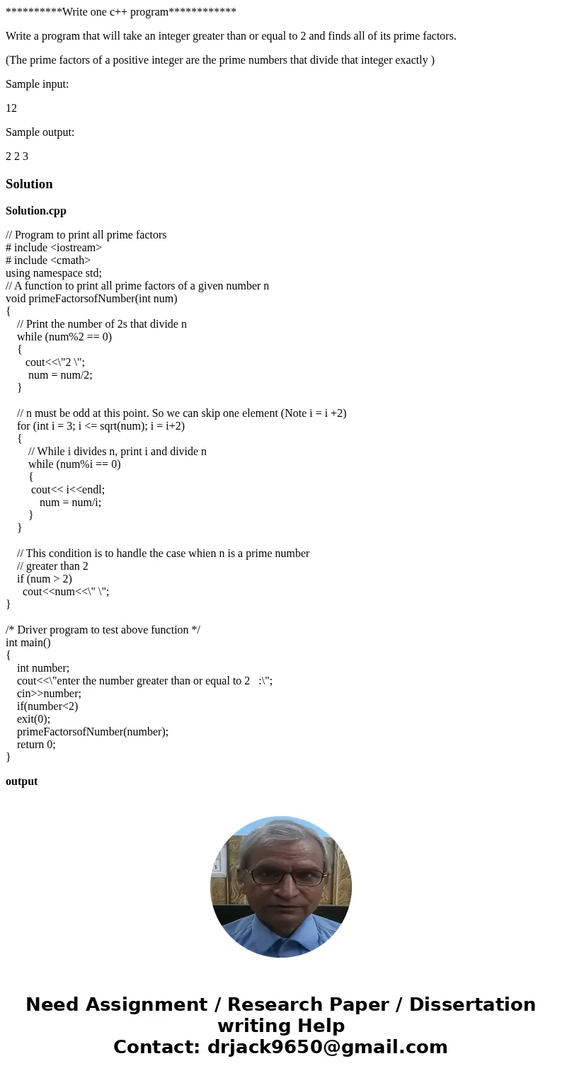 **********Write one c++ program************ Write a program that will take an integer greater than or equal to 2 and finds all of its prime factors. (The prime 
