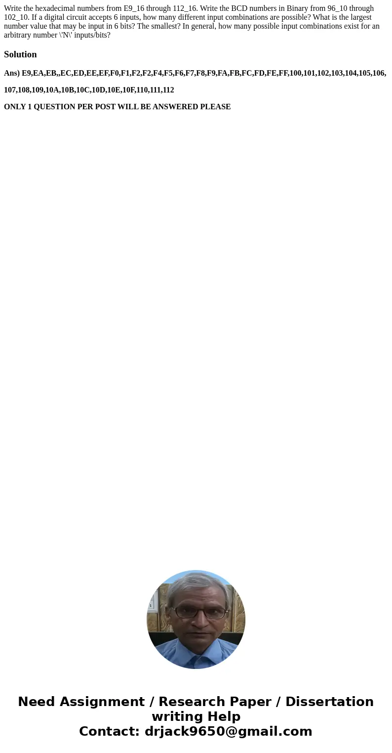  Write the hexadecimal numbers from E9_16 through 112_16. Write the BCD numbers in Binary from 96_10 through 102_10. If a digital circuit accepts 6 inputs, how 