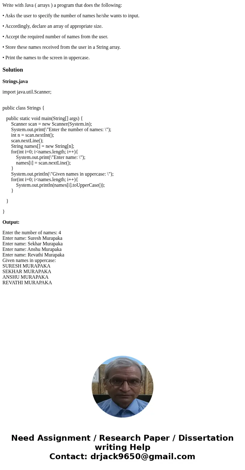 Write with Java ( arrays ) a program that does the following: • Asks the user to specify the number of names he/she wants to input. • Accordingly, declare an ar