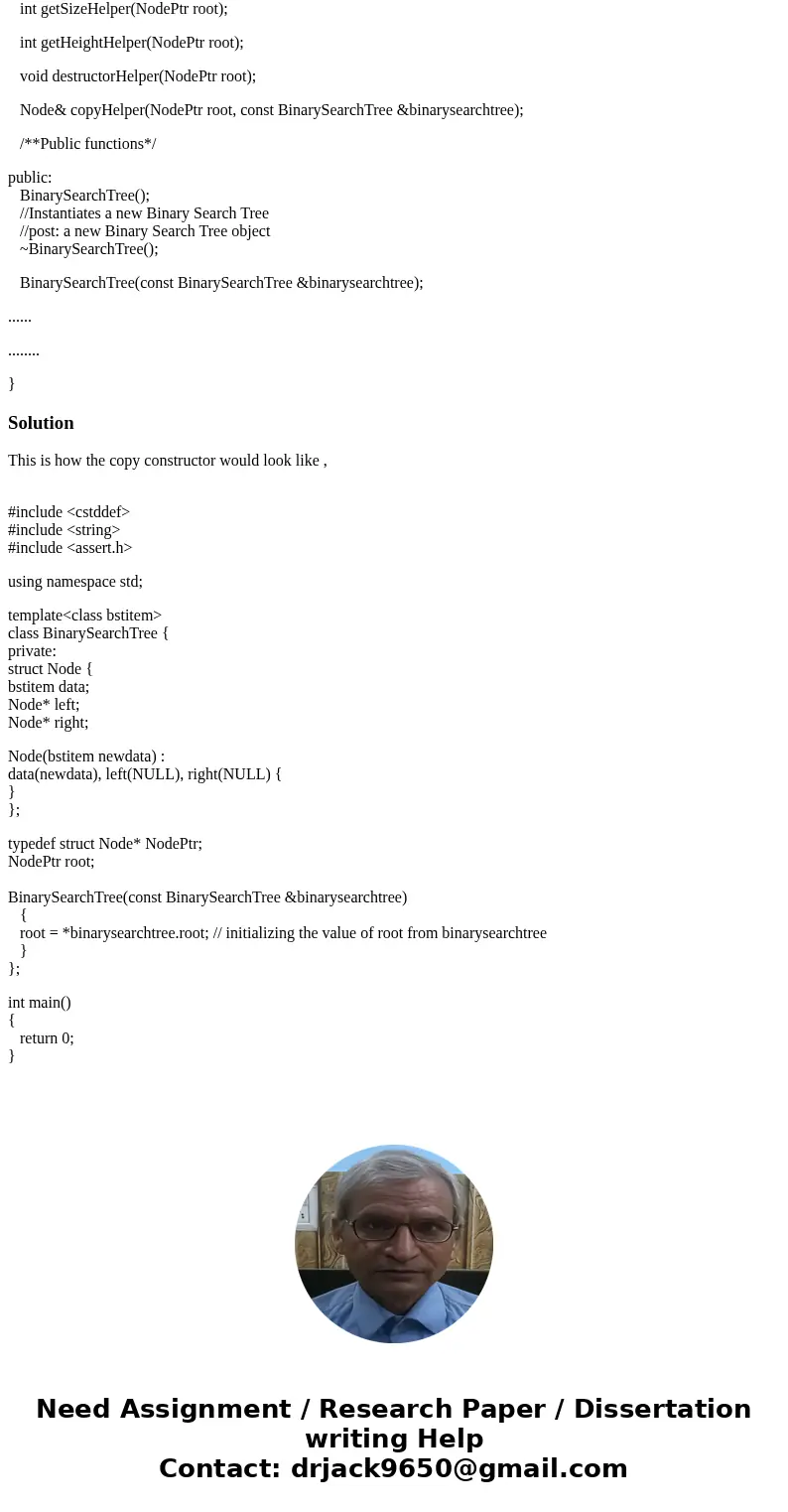 Writing copy constructor of a binary search tree in C++. A Word on the Copy Constructor and Destructor You will need to use helper functions for your copy const