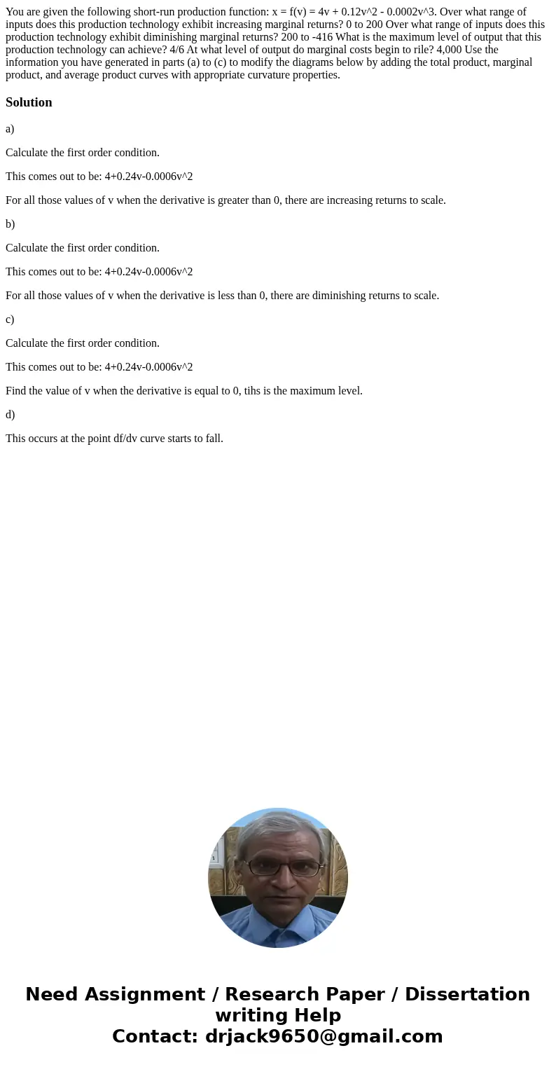 You are given the following short-run production function: x = f(v) = 4v + 0.12v^2 - 0.0002v^3. Over what range of inputs does this production technology exhib  You are given the following short-run production function: x = f(v) = 4v + 0.12v^2 - 0.0002v^3. Over what range of inputs does this production technology exhib