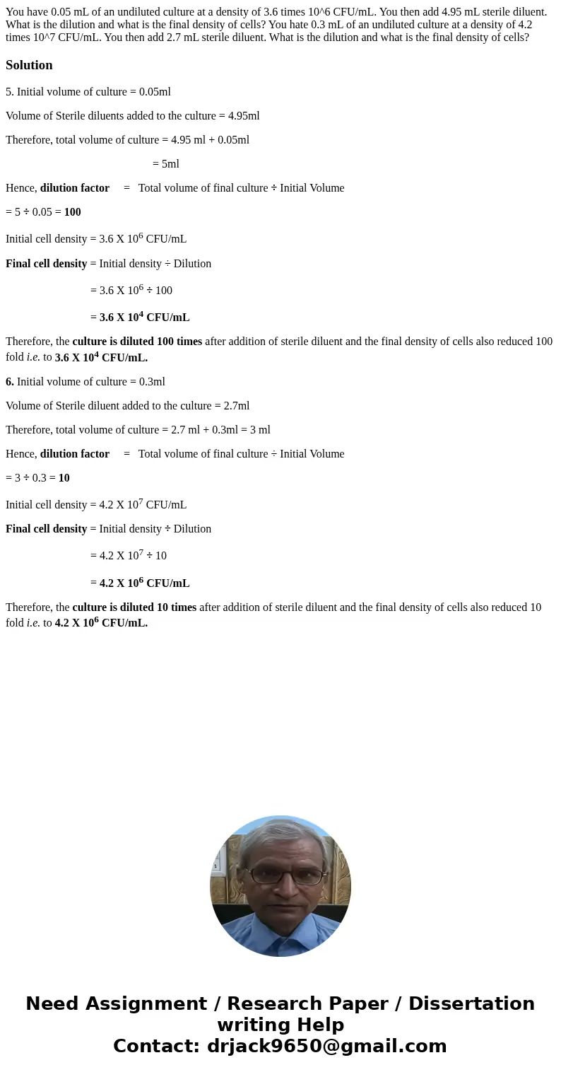 You have 0.05 mL of an undiluted culture at a density of 3.6 times 10^6 CFU/mL. You then add 4.95 mL sterile diluent. What is the dilution and what is the fina  You have 0.05 mL of an undiluted culture at a density of 3.6 times 10^6 CFU/mL. You then add 4.95 mL sterile diluent. What is the dilution and what is the fina