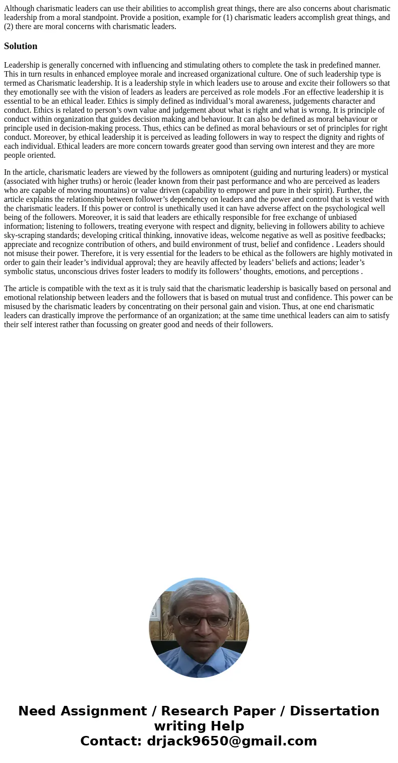 Although charismatic leaders can use their abilities to accomplish great things, there are also concerns about charismatic leadership from a moral standpoint. P