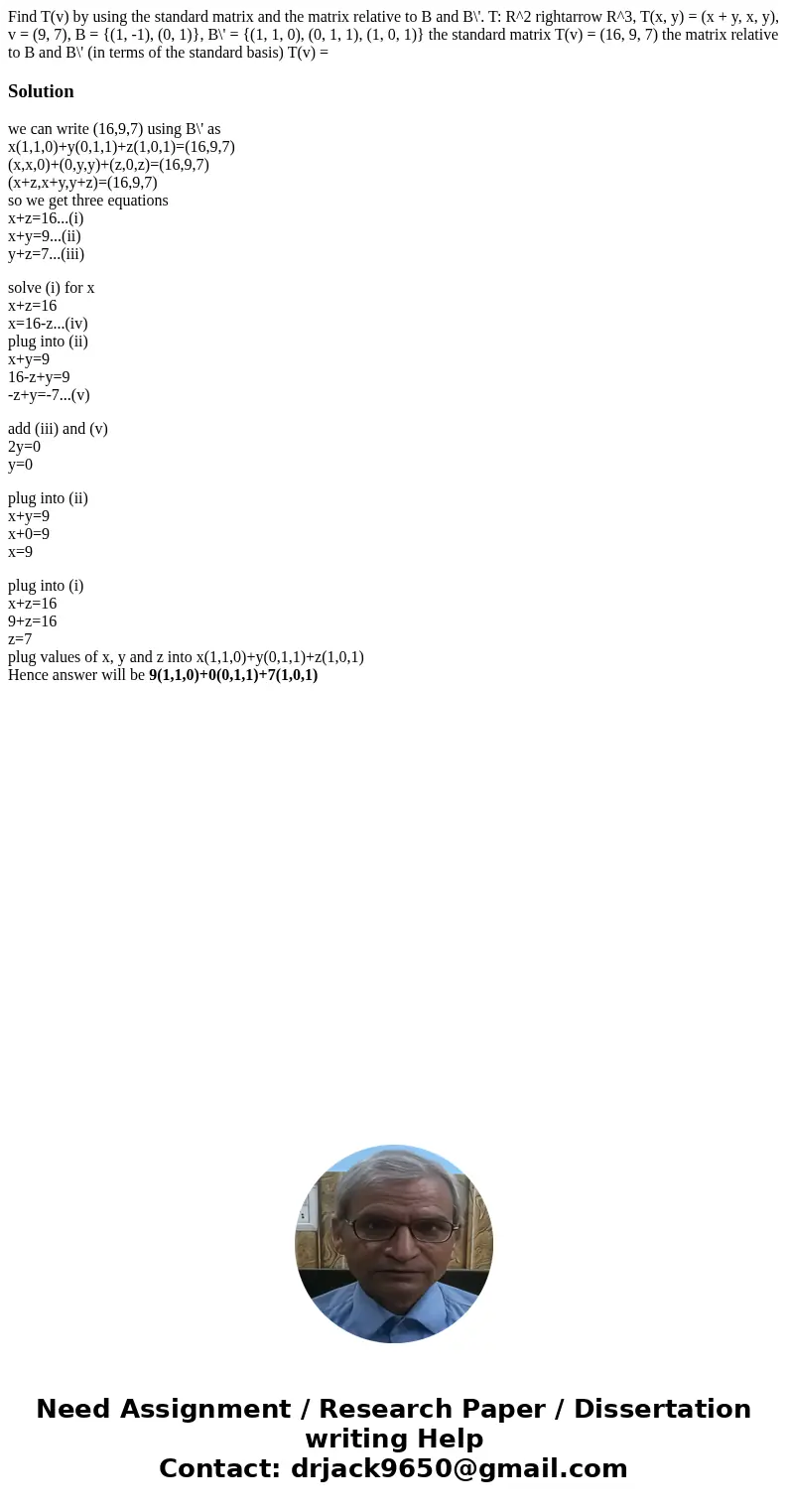  Find T(v) by using the standard matrix and the matrix relative to B and B\'. T: R^2 rightarrow R^3, T(x, y) = (x + y, x, y), v = (9, 7), B = {(1, -1), (0, 1)},