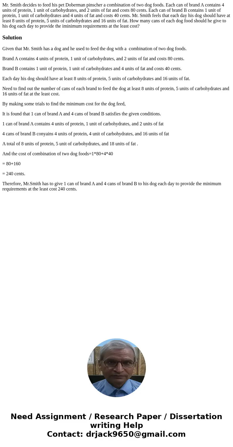 Mr. Smith decides to feed his pet Doberman pinscher a combination of two dog foods. Each can of brand A contains 4 units of protein, 1 unit of carbohydrates, an Mr. Smith decides to feed his pet Doberman pinscher a combination of two dog foods. Each can of brand A contains 4 units of protein, 1 unit of carbohydrates, an