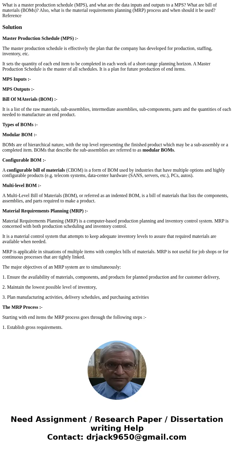 What is a master production schedule (MPS), and what are the data inputs and outputs to a MPS? What are bill of materials (BOMs)? Also, what is the material req