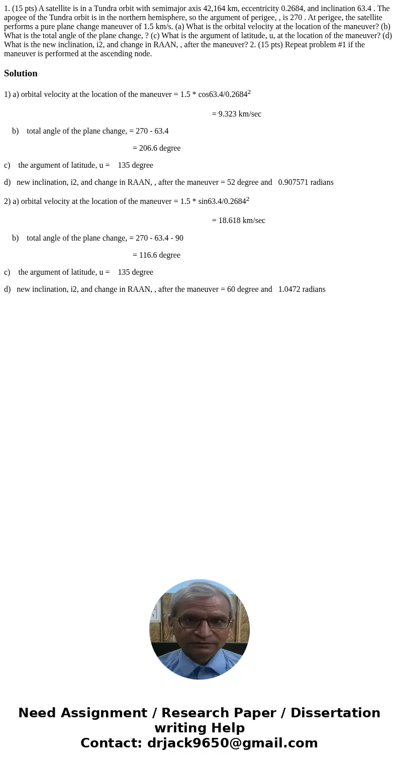 1. (15 pts) A satellite is in a Tundra orbit with semimajor axis 42,164 km, eccentricity 0.2684, and inclination 63.4 . The apogee of the Tundra orbit is in the 1. (15 pts) A satellite is in a Tundra orbit with semimajor axis 42,164 km, eccentricity 0.2684, and inclination 63.4 . The apogee of the Tundra orbit is in the