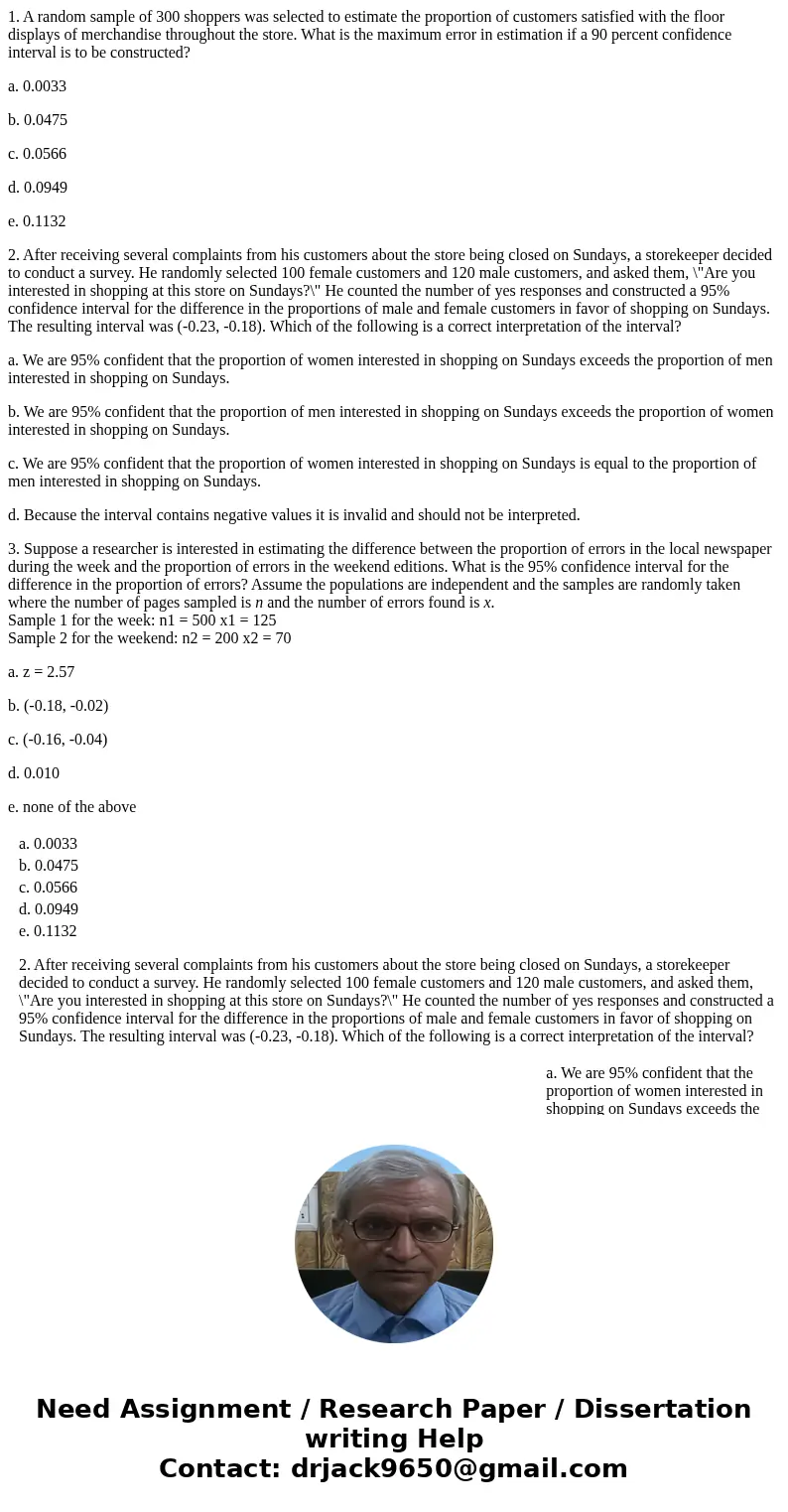 1. A random sample of 300 shoppers was selected to estimate the proportion of customers satisfied with the floor displays of merchandise throughout the store. W 1. A random sample of 300 shoppers was selected to estimate the proportion of customers satisfied with the floor displays of merchandise throughout the store. W