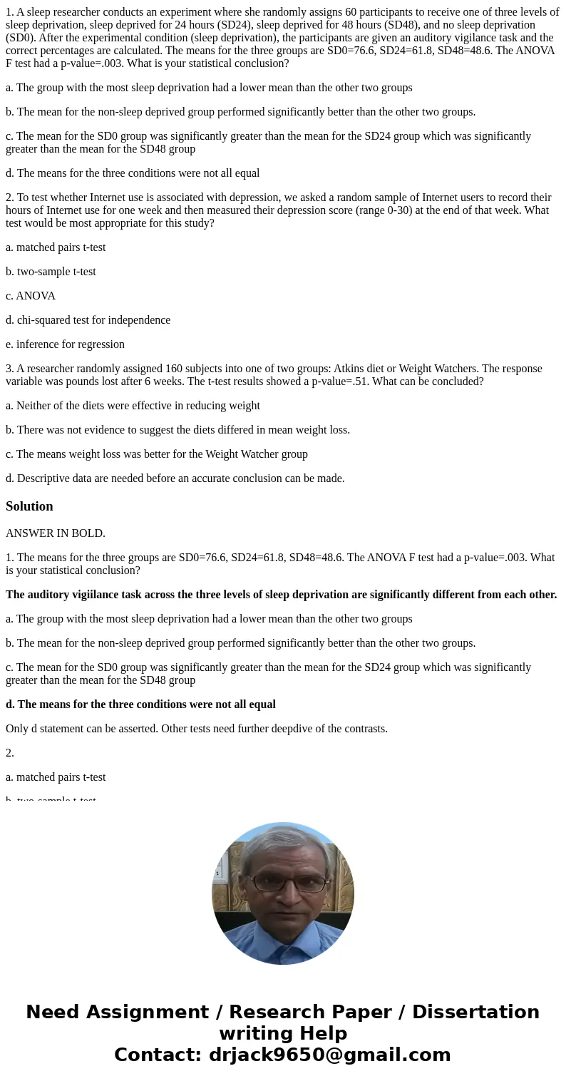 1. A sleep researcher conducts an experiment where she randomly assigns 60 participants to receive one of three levels of sleep deprivation, sleep deprived for  1. A sleep researcher conducts an experiment where she randomly assigns 60 participants to receive one of three levels of sleep deprivation, sleep deprived for