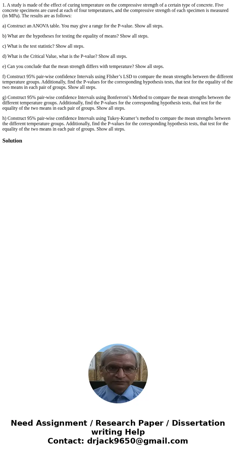 1. A study is made of the effect of curing temperature on the compressive strength of a certain type of concrete. Five concrete specimens are cured at each of f 1. A study is made of the effect of curing temperature on the compressive strength of a certain type of concrete. Five concrete specimens are cured at each of f