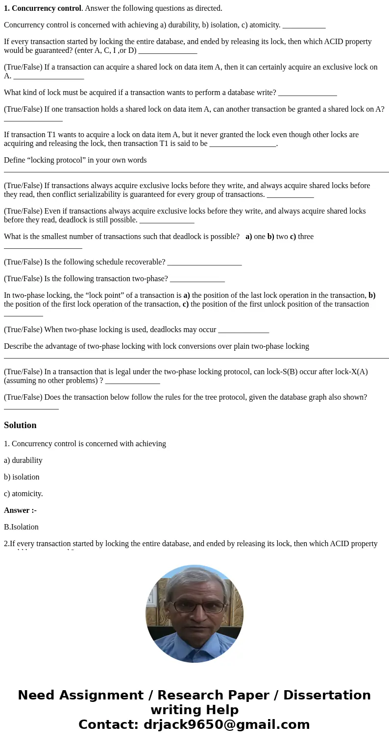 1. Concurrency control. Answer the following questions as directed. Concurrency control is concerned with achieving a) durability, b) isolation, c) atomicity. _ 1. Concurrency control. Answer the following questions as directed. Concurrency control is concerned with achieving a) durability, b) isolation, c) atomicity. _