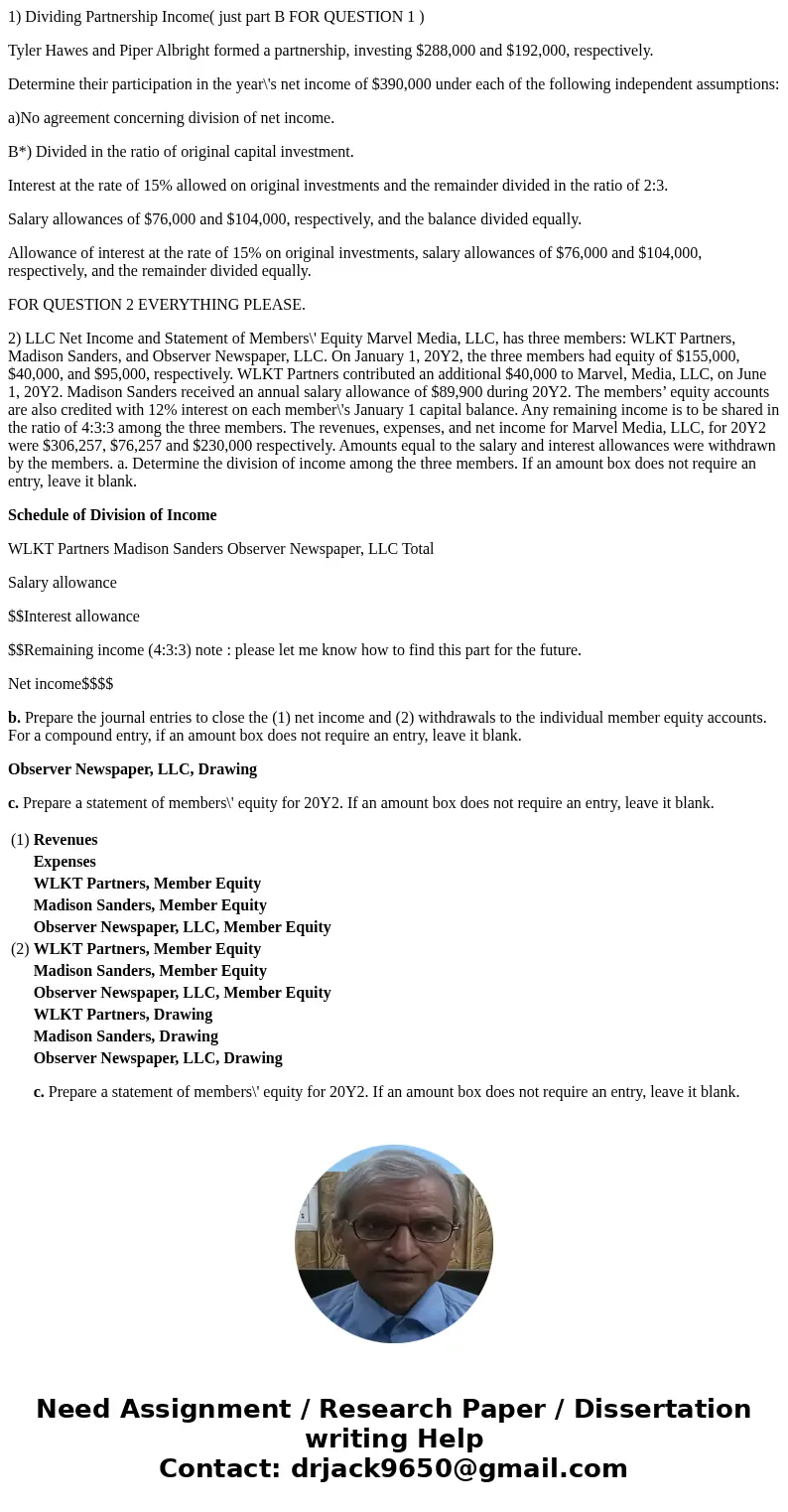 1) Dividing Partnership Income( just part B FOR QUESTION 1 ) Tyler Hawes and Piper Albright formed a partnership, investing $288,000 and $192,000, respectively.