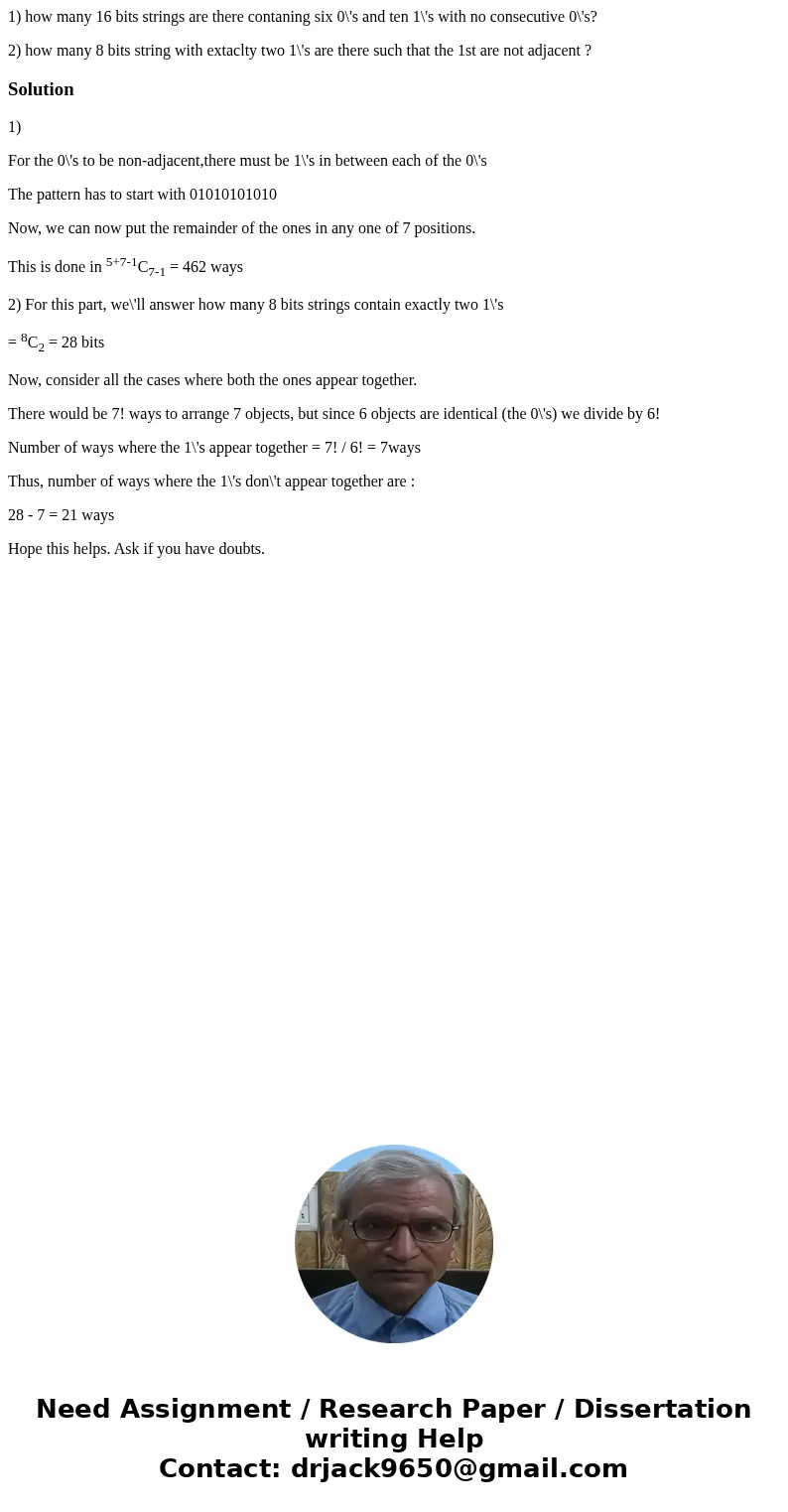 1) how many 16 bits strings are there contaning six 0\'s and ten 1\'s with no consecutive 0\'s? 2) how many 8 bits string with extaclty two 1\'s are there such  1) how many 16 bits strings are there contaning six 0\'s and ten 1\'s with no consecutive 0\'s? 2) how many 8 bits string with extaclty two 1\'s are there such