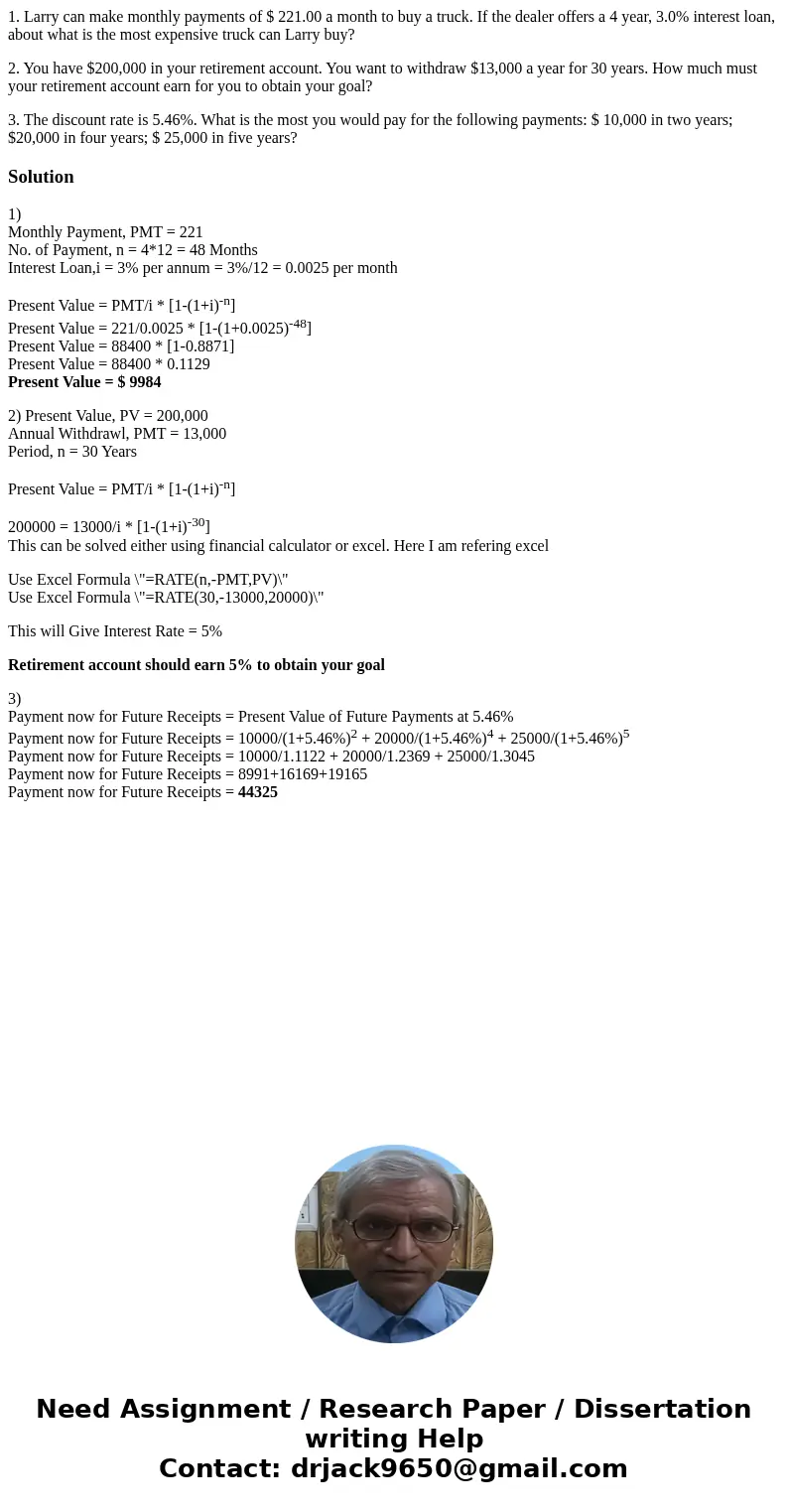 1. Larry can make monthly payments of $ 221.00 a month to buy a truck. If the dealer offers a 4 year, 3.0% interest loan, about what is the most expensive truck 1. Larry can make monthly payments of $ 221.00 a month to buy a truck. If the dealer offers a 4 year, 3.0% interest loan, about what is the most expensive truck