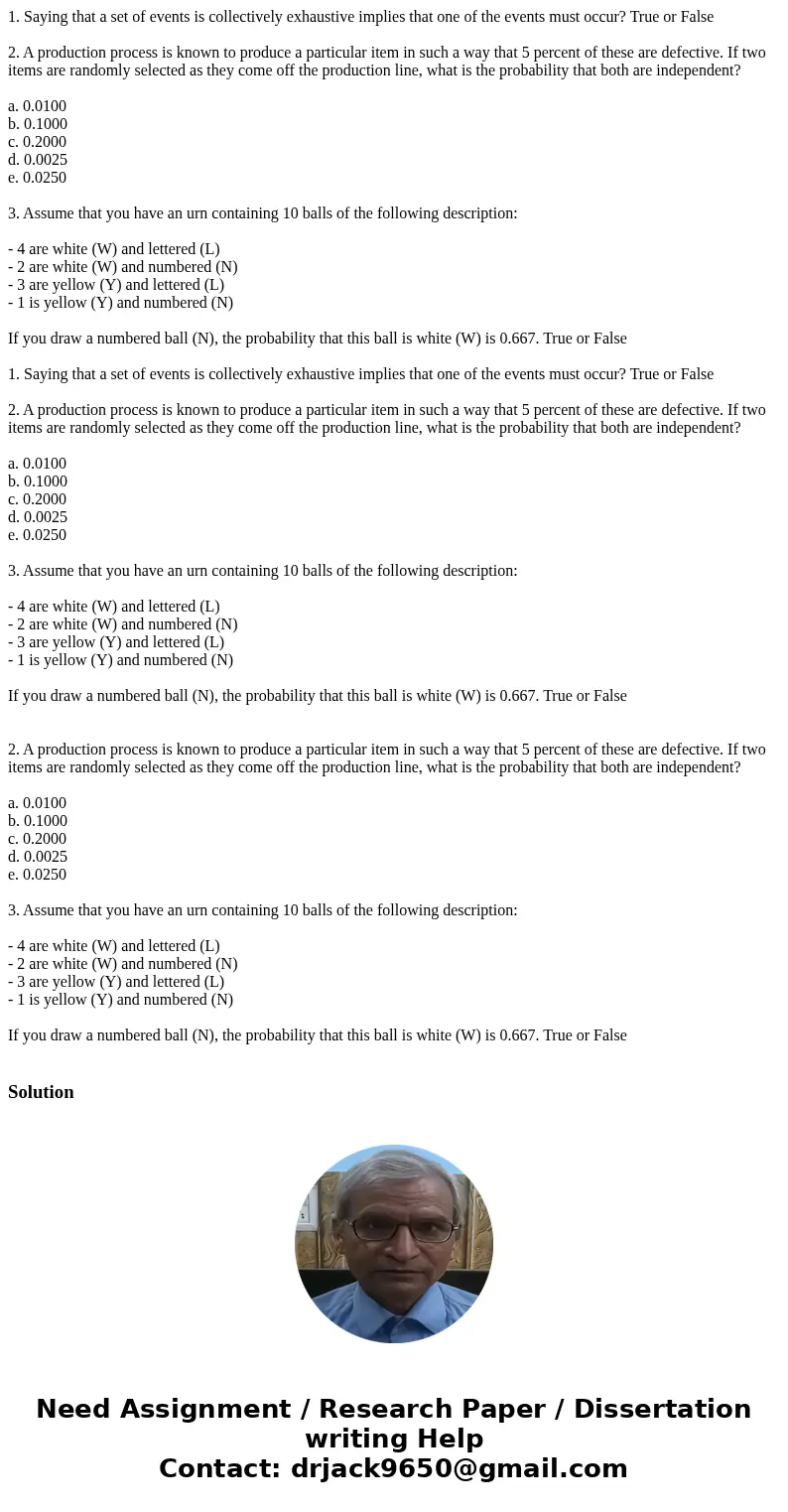 1. Saying that a set of events is collectively exhaustive implies that one of the events must occur? True or False 2. A production process is known to produce a 1. Saying that a set of events is collectively exhaustive implies that one of the events must occur? True or False 2. A production process is known to produce a