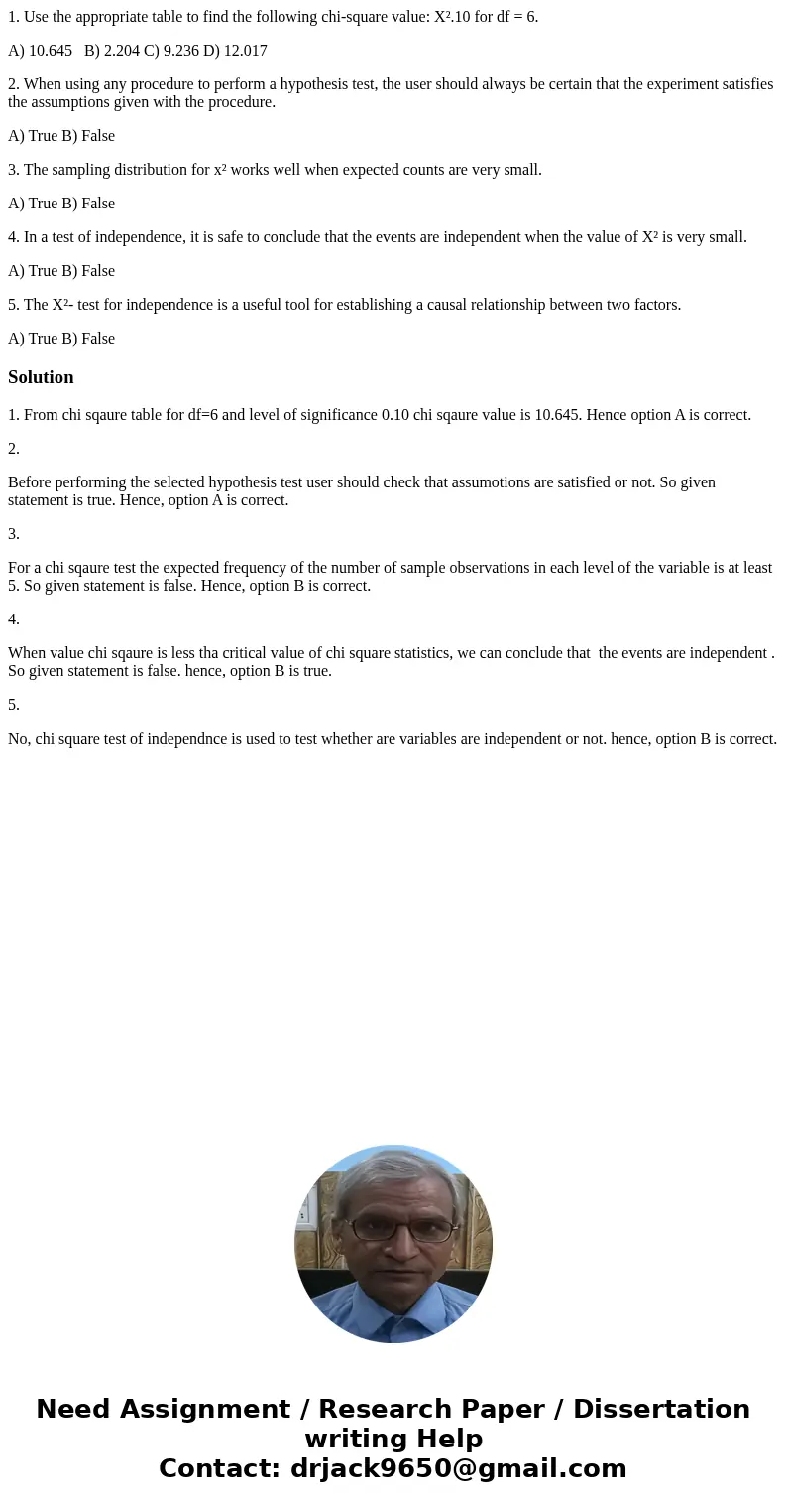 1. Use the appropriate table to find the following chi-square value: X².10 for df = 6. A) 10.645 B) 2.204 C) 9.236 D) 12.017 2. When using any procedure to perf 1. Use the appropriate table to find the following chi-square value: X².10 for df = 6. A) 10.645 B) 2.204 C) 9.236 D) 12.017 2. When using any procedure to perf