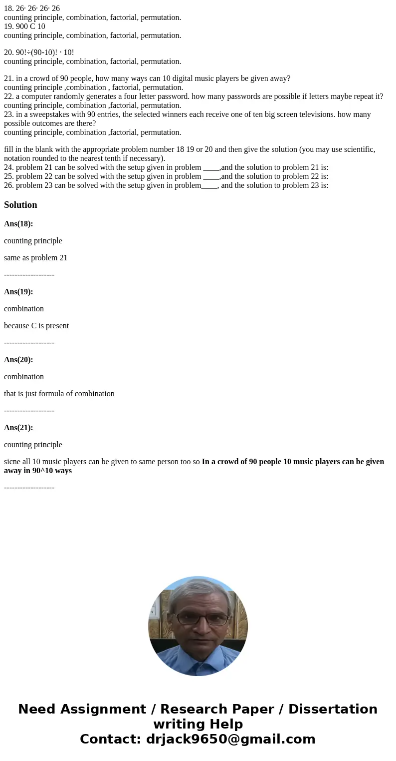18. 26· 26· 26· 26 counting principle, combination, factorial, permutation. 19. 900 C 10 counting principle, combination, factorial, permutation. 20. 90!÷(90-1  18. 26· 26· 26· 26 counting principle, combination, factorial, permutation. 19. 900 C 10 counting principle, combination, factorial, permutation. 20. 90!÷(90-1