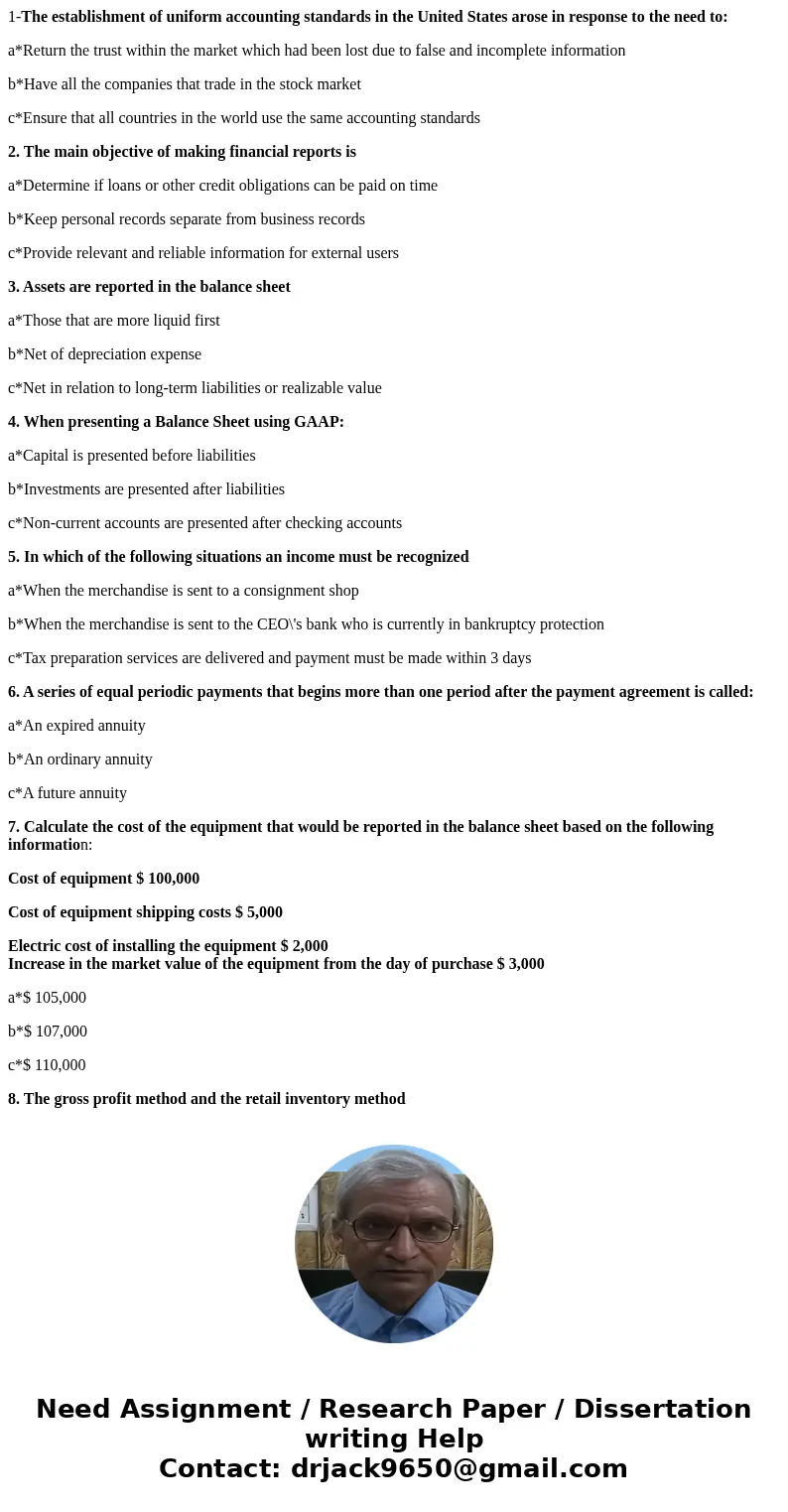 1-The establishment of uniform accounting standards in the United States arose in response to the need to: a*Return the trust within the market which had been l 1-The establishment of uniform accounting standards in the United States arose in response to the need to: a*Return the trust within the market which had been l