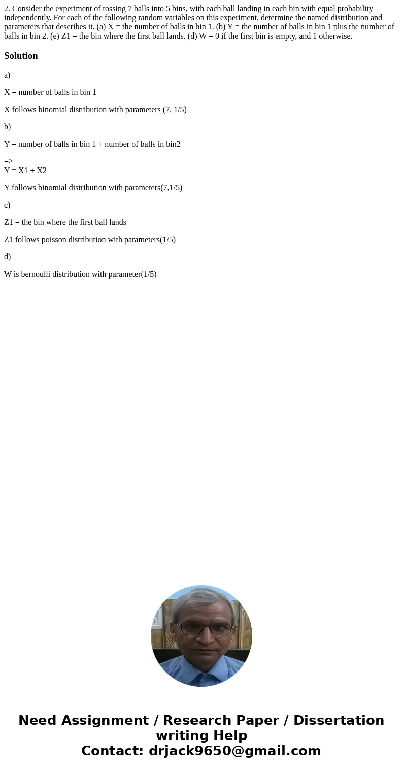2. Consider the experiment of tossing 7 balls into 5 bins, with each ball landing in each bin with equal probability independently. For each of the following r  2. Consider the experiment of tossing 7 balls into 5 bins, with each ball landing in each bin with equal probability independently. For each of the following r