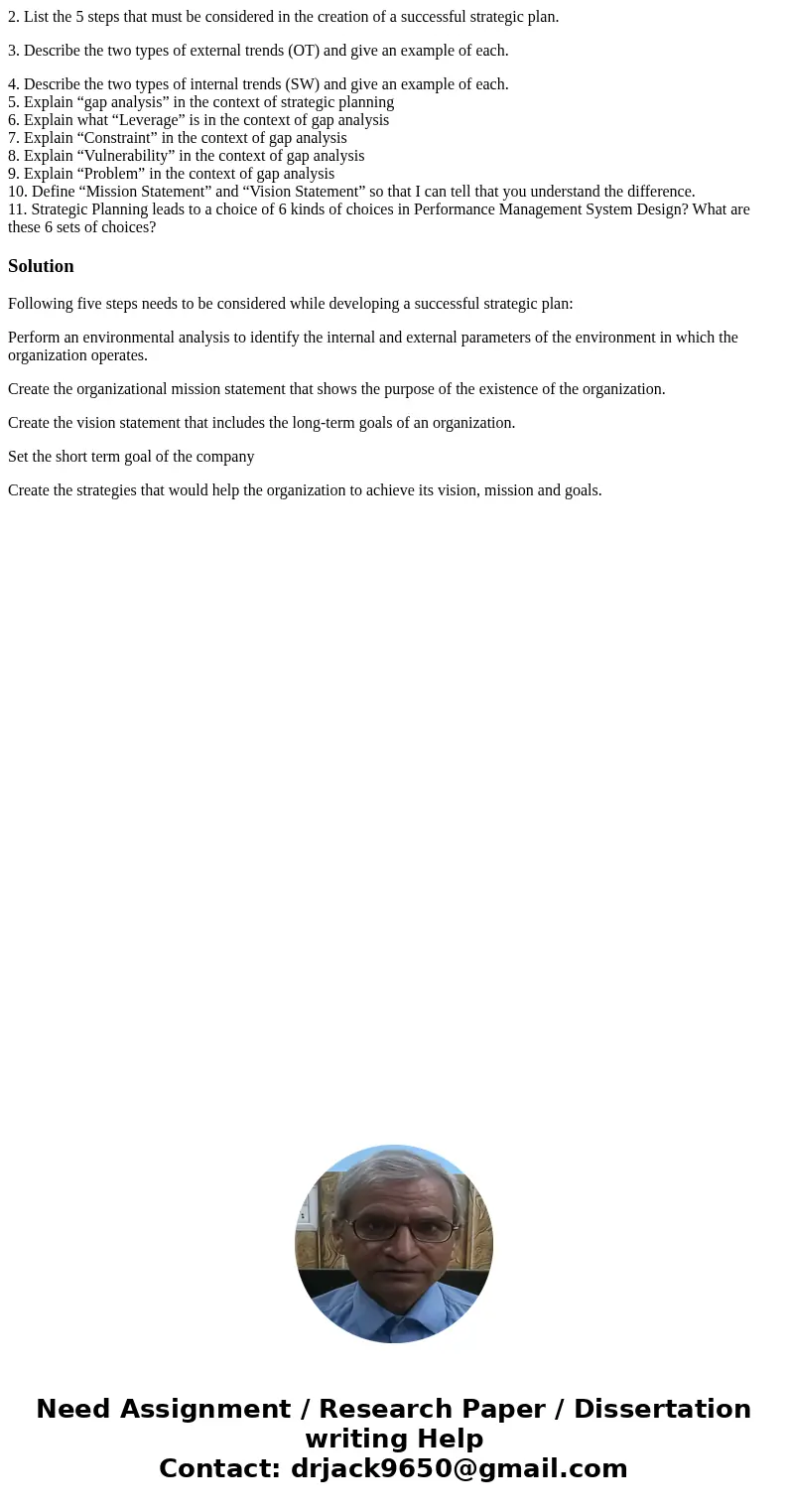 2. List the 5 steps that must be considered in the creation of a successful strategic plan. 3. Describe the two types of external trends (OT) and give an exampl 2. List the 5 steps that must be considered in the creation of a successful strategic plan. 3. Describe the two types of external trends (OT) and give an exampl