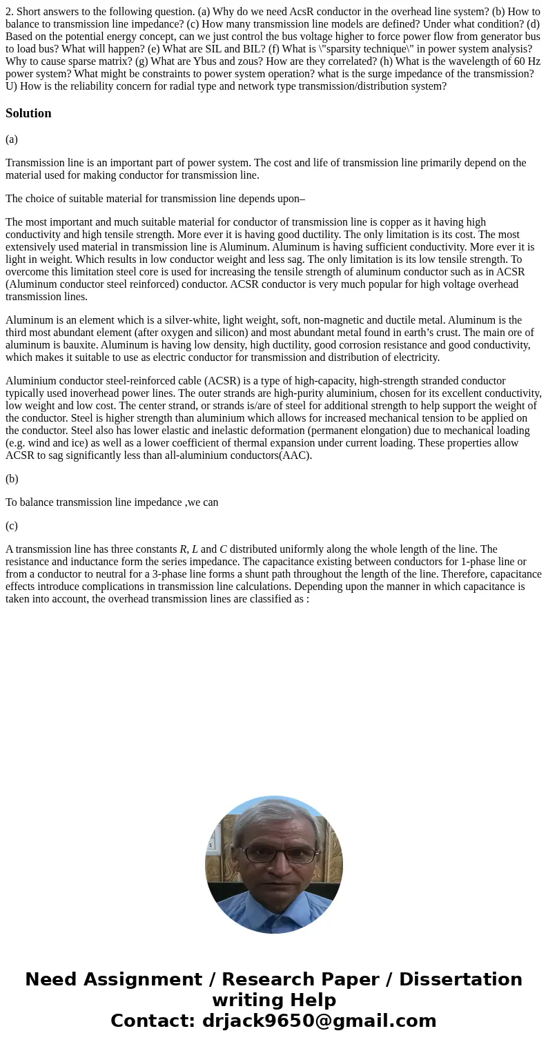 2. Short answers to the following question. (a) Why do we need AcsR conductor in the overhead line system? (b) How to balance to transmission line impedance? (  2. Short answers to the following question. (a) Why do we need AcsR conductor in the overhead line system? (b) How to balance to transmission line impedance? (
