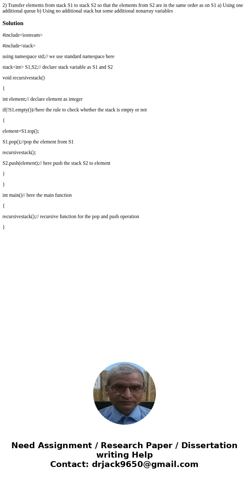 2) Transfer elements from stack S1 to stack S2 so that the elements from S2 are in the same order as on S1 a) Using one additional queue b) Using no additional  2) Transfer elements from stack S1 to stack S2 so that the elements from S2 are in the same order as on S1 a) Using one additional queue b) Using no additional
