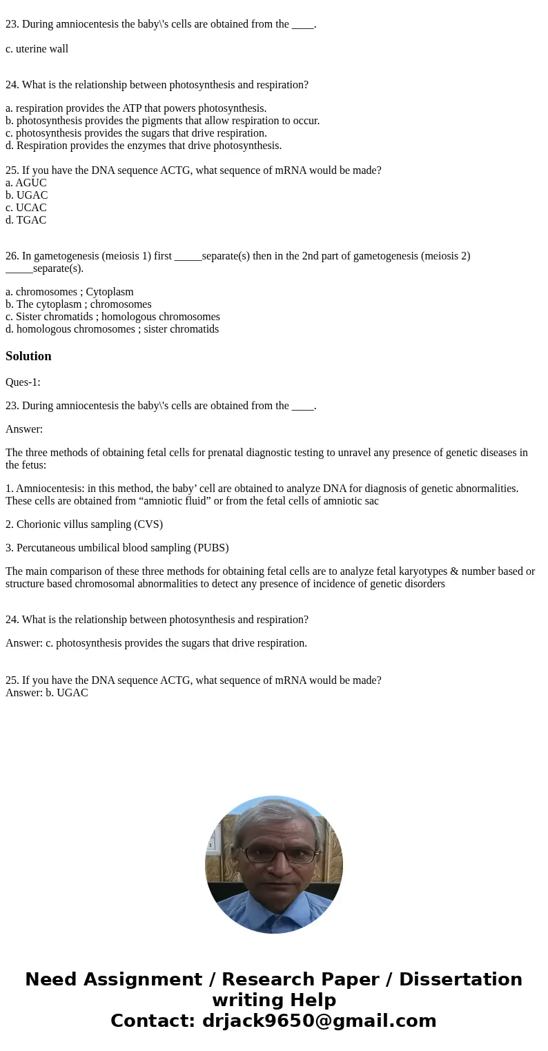 23. During amniocentesis the baby\'s cells are obtained from the ____. c. uterine wall 24. What is the relationship between photosynthesis and respiration? a.   23. During amniocentesis the baby\'s cells are obtained from the ____. c. uterine wall 24. What is the relationship between photosynthesis and respiration? a.