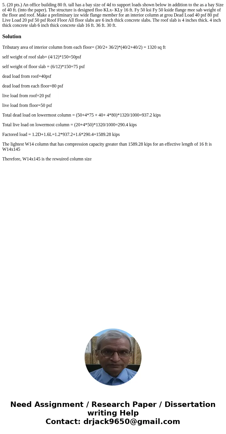 5. (20 pts.) An office building 80 ft. tall has a bay size of 4d to support loads shown below in addition to the as a bay Size of 40 ft. (into the paper). The   5. (20 pts.) An office building 80 ft. tall has a bay size of 4d to support loads shown below in addition to the as a bay Size of 40 ft. (into the paper). The