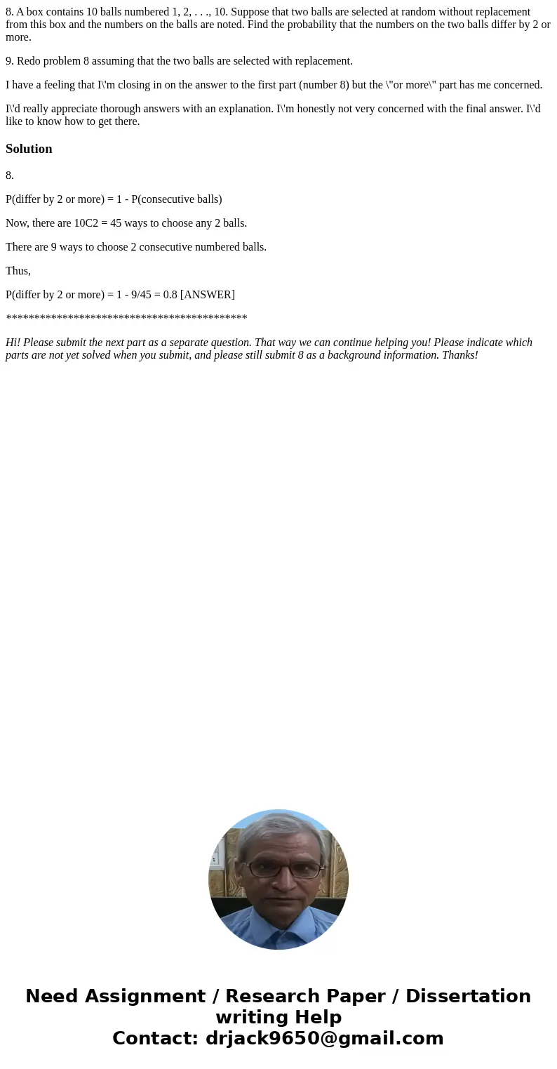 8. A box contains 10 balls numbered 1, 2, . . ., 10. Suppose that two balls are selected at random without replacement from this box and the numbers on the ball 8. A box contains 10 balls numbered 1, 2, . . ., 10. Suppose that two balls are selected at random without replacement from this box and the numbers on the ball