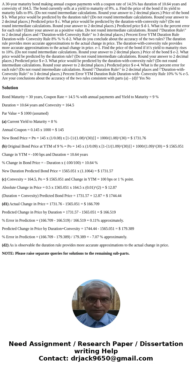 A 30-year maturity bond making annual coupon payments with a coupon rate of 14.5% has duration of 10.64 years and convexity of 164.5. The bond currently sells a A 30-year maturity bond making annual coupon payments with a coupon rate of 14.5% has duration of 10.64 years and convexity of 164.5. The bond currently sells a