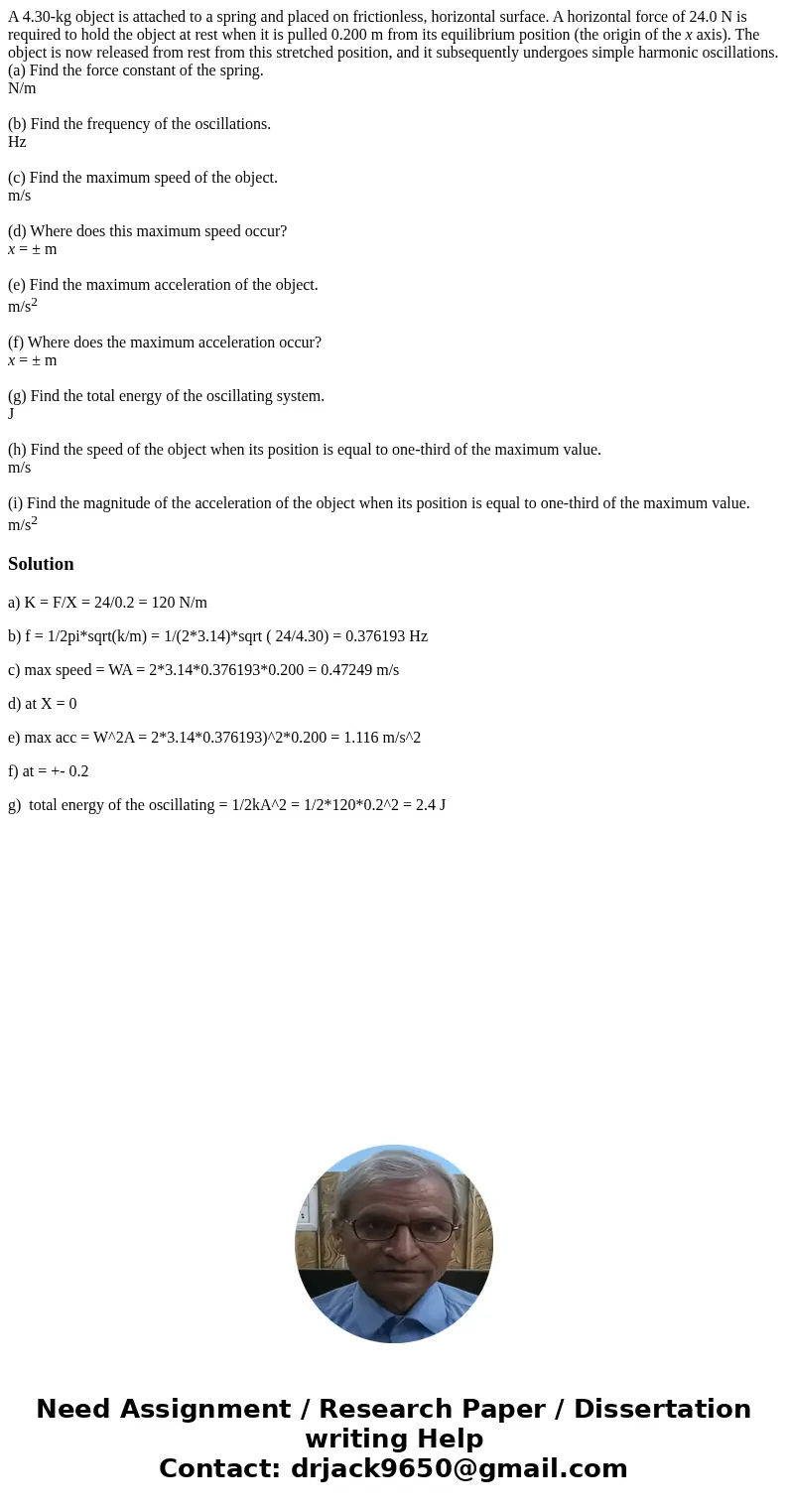 A 4.30-kg object is attached to a spring and placed on frictionless, horizontal surface. A horizontal force of 24.0 N is required to hold the object at rest whe A 4.30-kg object is attached to a spring and placed on frictionless, horizontal surface. A horizontal force of 24.0 N is required to hold the object at rest whe