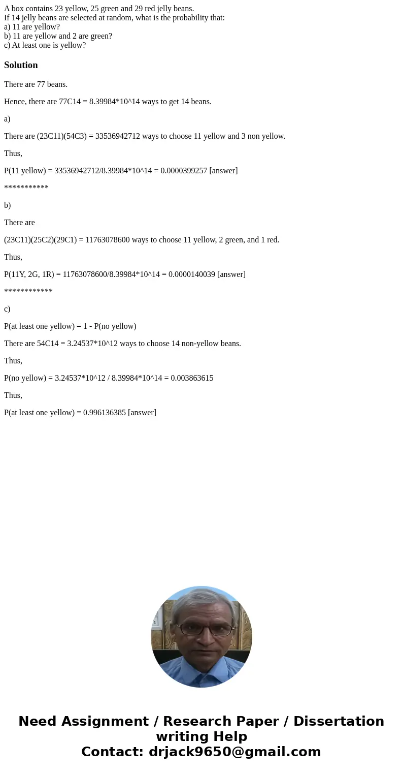 A box contains 23 yellow, 25 green and 29 red jelly beans. If 14 jelly beans are selected at random, what is the probability that: a) 11 are yellow? b) 11 are y A box contains 23 yellow, 25 green and 29 red jelly beans. If 14 jelly beans are selected at random, what is the probability that: a) 11 are yellow? b) 11 are y