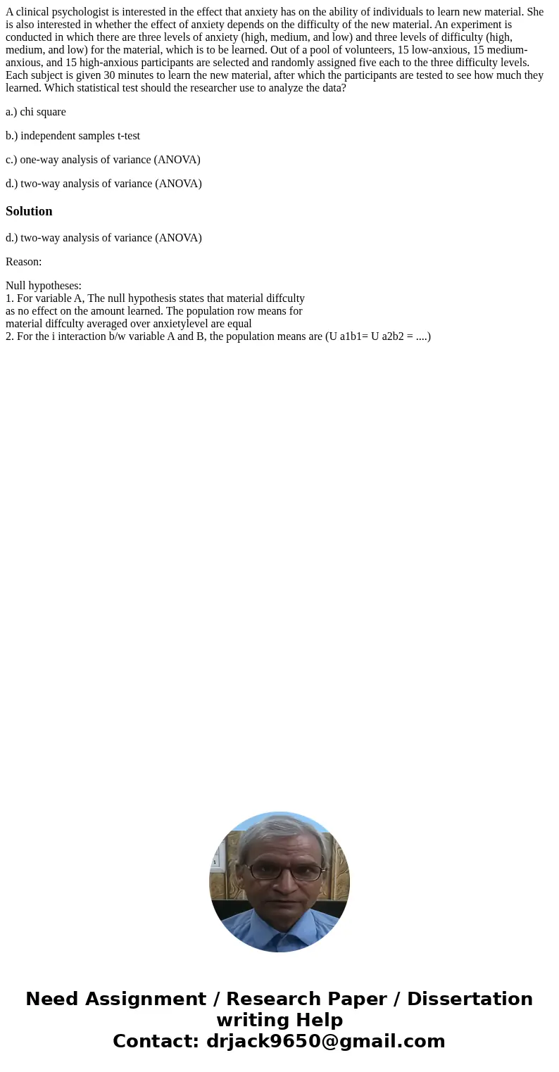 A clinical psychologist is interested in the effect that anxiety has on the ability of individuals to learn new material. She is also interested in whether the 