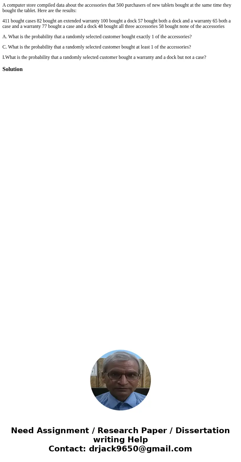 A computer store compiled data about the accessories that 500 purchasers of new tablets bought at the same time they bought the tablet. Here are the results: 41 A computer store compiled data about the accessories that 500 purchasers of new tablets bought at the same time they bought the tablet. Here are the results: 41