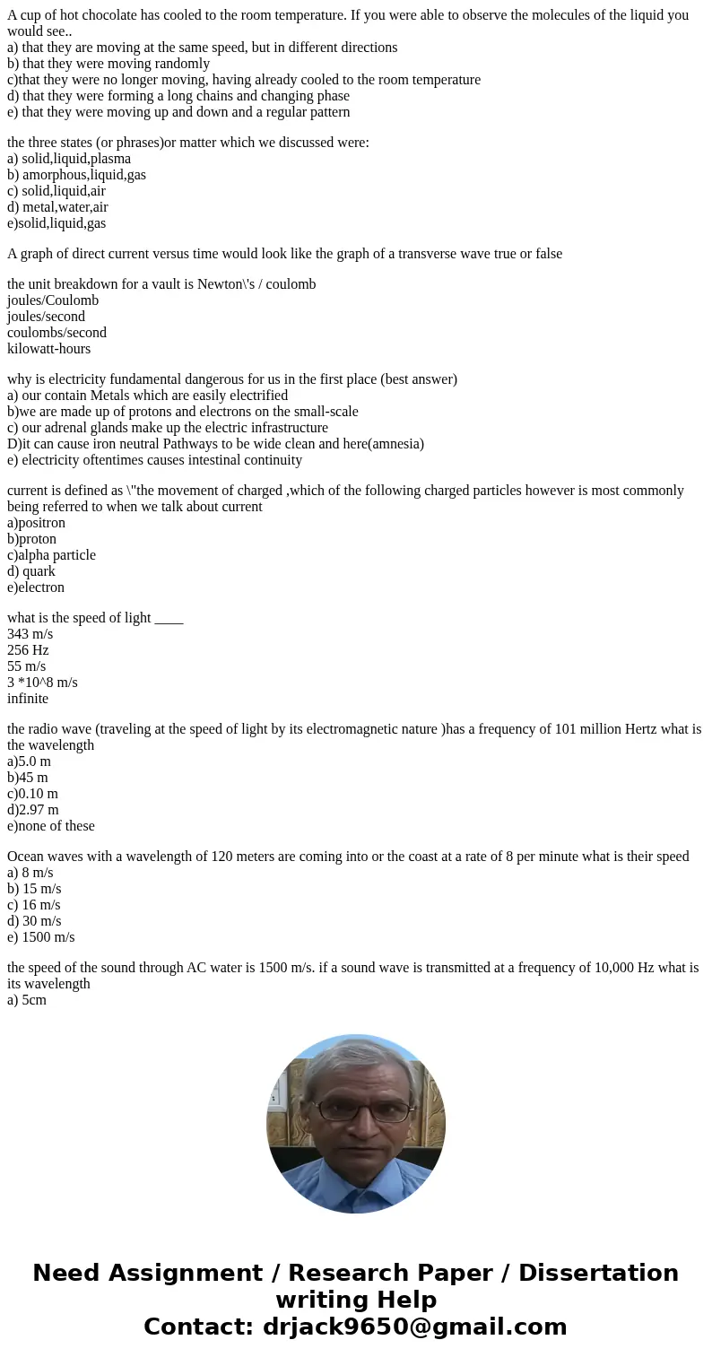 A cup of hot chocolate has cooled to the room temperature. If you were able to observe the molecules of the liquid you would see.. a) that they are moving at th A cup of hot chocolate has cooled to the room temperature. If you were able to observe the molecules of the liquid you would see.. a) that they are moving at th