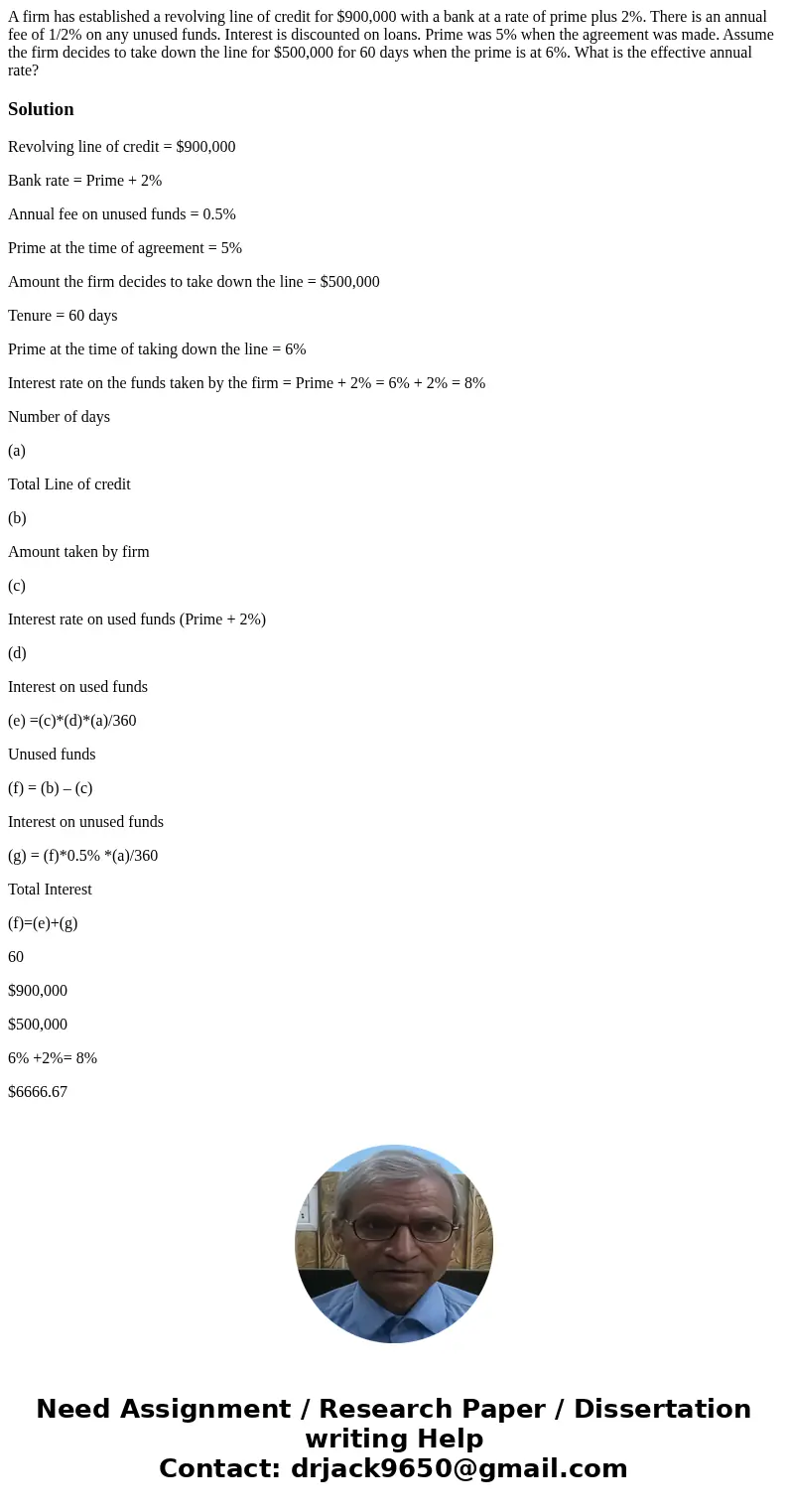 A firm has established a revolving line of credit for $900,000 with a bank at a rate of prime plus 2%. There is an annual fee of 1/2% on any unused funds. Inter A firm has established a revolving line of credit for $900,000 with a bank at a rate of prime plus 2%. There is an annual fee of 1/2% on any unused funds. Inter