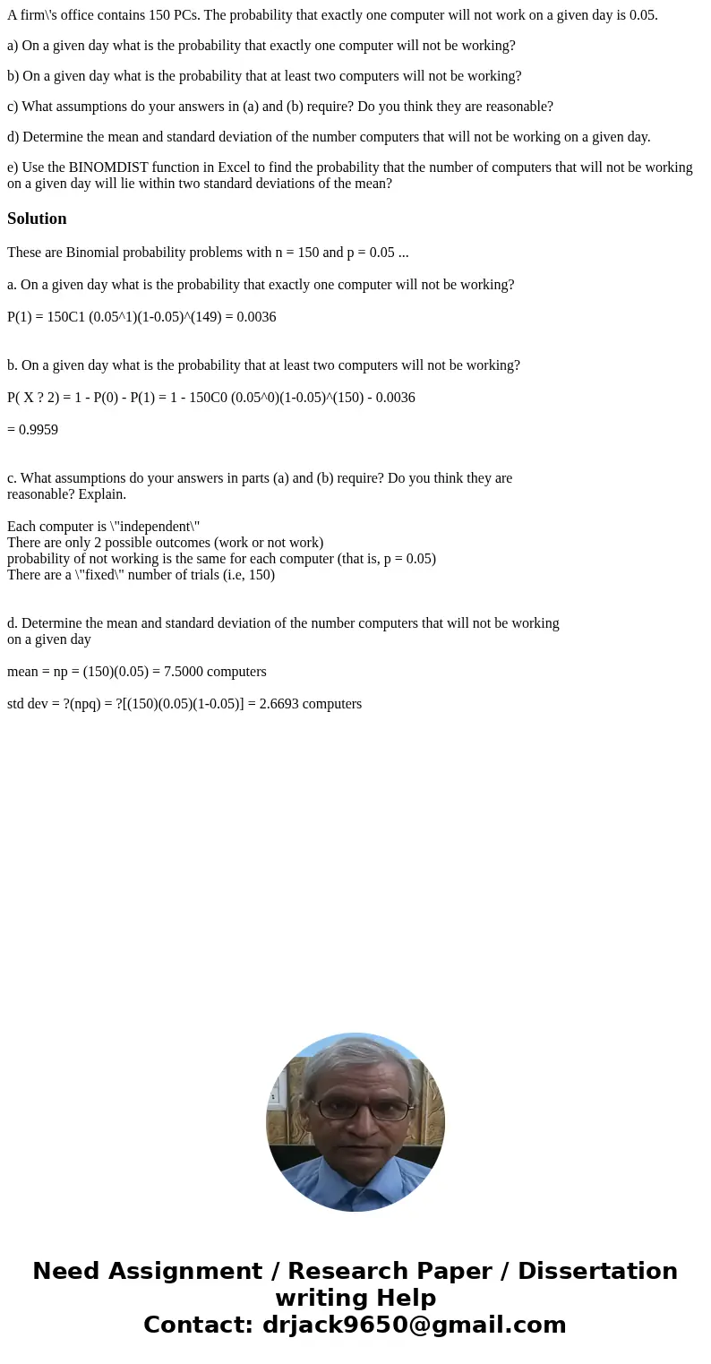 A firm\'s office contains 150 PCs. The probability that exactly one computer will not work on a given day is 0.05. a) On a given day what is the probability tha A firm\'s office contains 150 PCs. The probability that exactly one computer will not work on a given day is 0.05. a) On a given day what is the probability tha