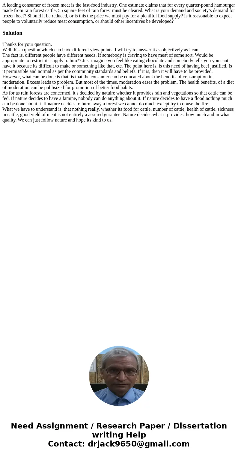 A leading consumer of frozen meat is the fast-food industry. One estimate claims that for every quarter-pound hamburger made from rain forest cattle, 55 square  A leading consumer of frozen meat is the fast-food industry. One estimate claims that for every quarter-pound hamburger made from rain forest cattle, 55 square