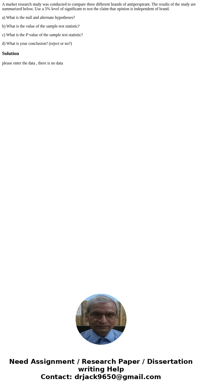 A market research study was conducted to compare three different brands of antiperspirant. The results of the study are summarized below. Use a 5% level of sign A market research study was conducted to compare three different brands of antiperspirant. The results of the study are summarized below. Use a 5% level of sign