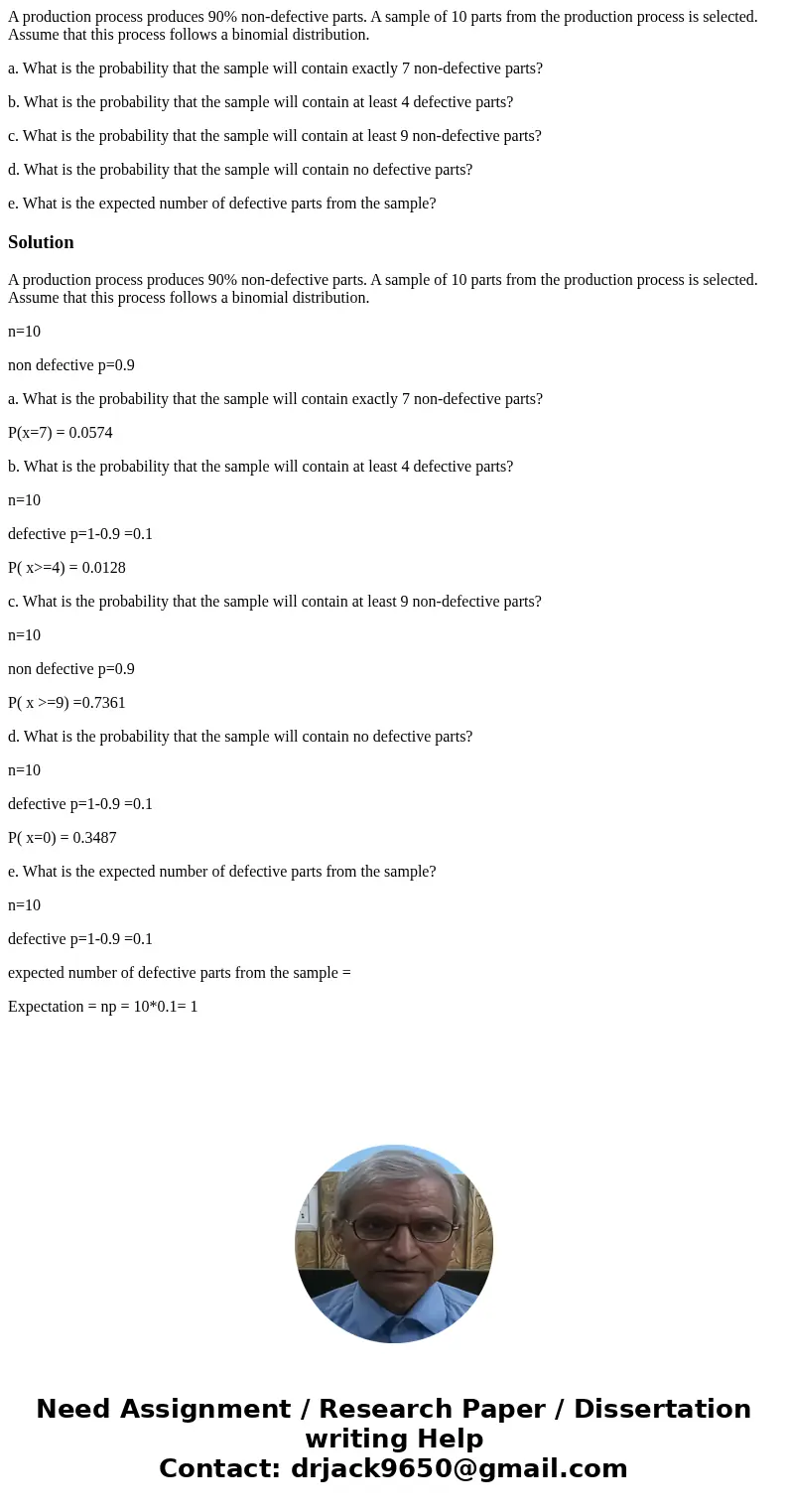 A production process produces 90% non-defective parts. A sample of 10 parts from the production process is selected. Assume that this process follows a binomial A production process produces 90% non-defective parts. A sample of 10 parts from the production process is selected. Assume that this process follows a binomial