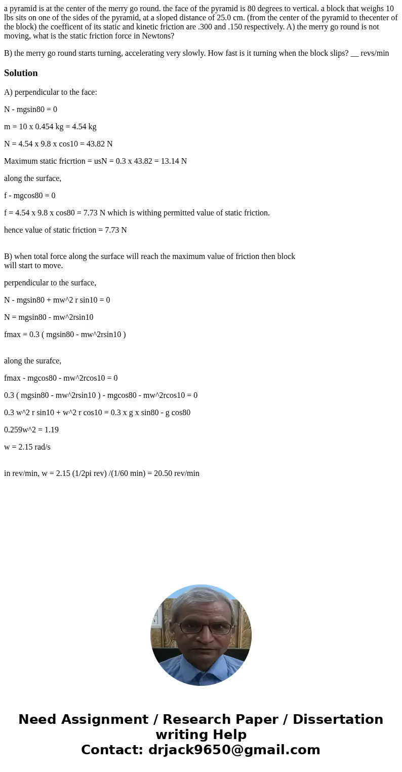 a pyramid is at the center of the merry go round. the face of the pyramid is 80 degrees to vertical. a block that weighs 10 lbs sits on one of the sides of the  a pyramid is at the center of the merry go round. the face of the pyramid is 80 degrees to vertical. a block that weighs 10 lbs sits on one of the sides of the