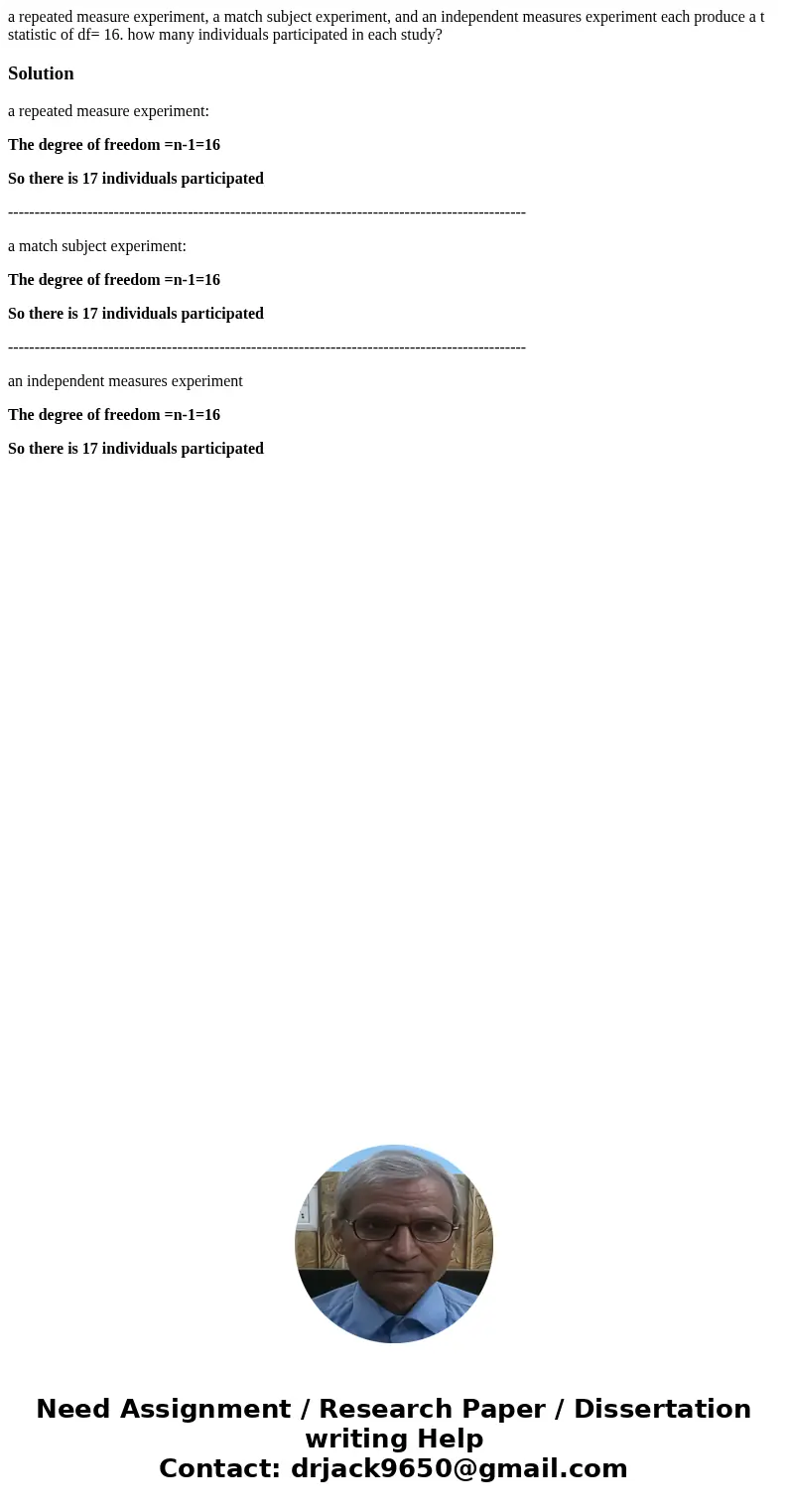 a repeated measure experiment, a match subject experiment, and an independent measures experiment each produce a t statistic of df= 16. how many individuals par a repeated measure experiment, a match subject experiment, and an independent measures experiment each produce a t statistic of df= 16. how many individuals par