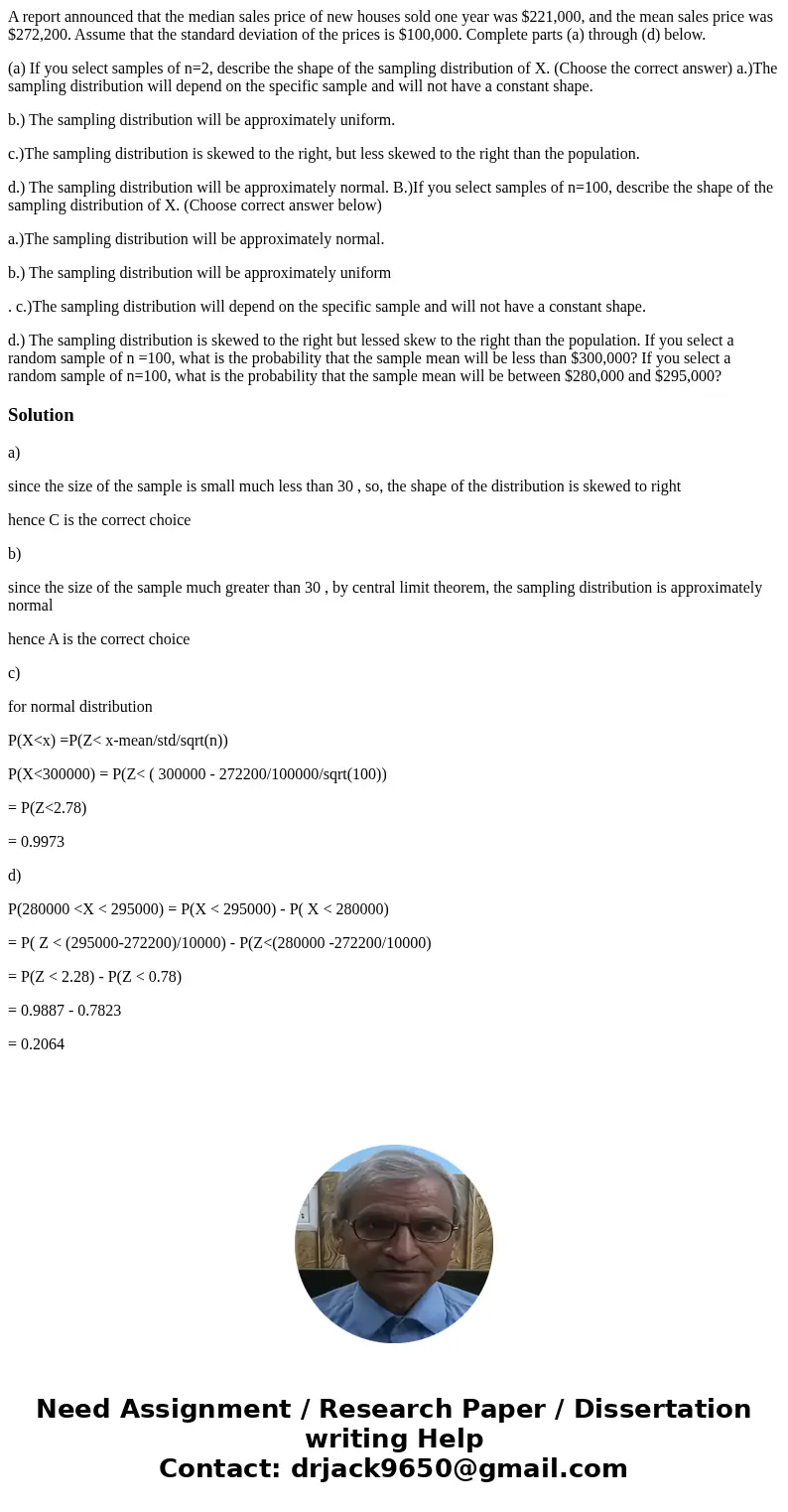 A report announced that the median sales price of new houses sold one year was $221,000, and the mean sales price was $272,200. Assume that the standard deviati A report announced that the median sales price of new houses sold one year was $221,000, and the mean sales price was $272,200. Assume that the standard deviati
