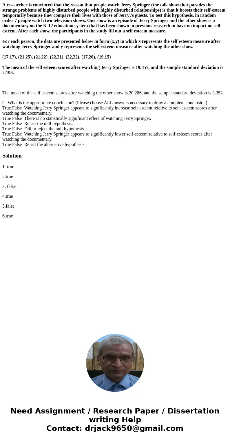 A researcher is convinced that the reason that people watch Jerry Springer (the talk show that parades the strange problems of highly disturbed people with high A researcher is convinced that the reason that people watch Jerry Springer (the talk show that parades the strange problems of highly disturbed people with high