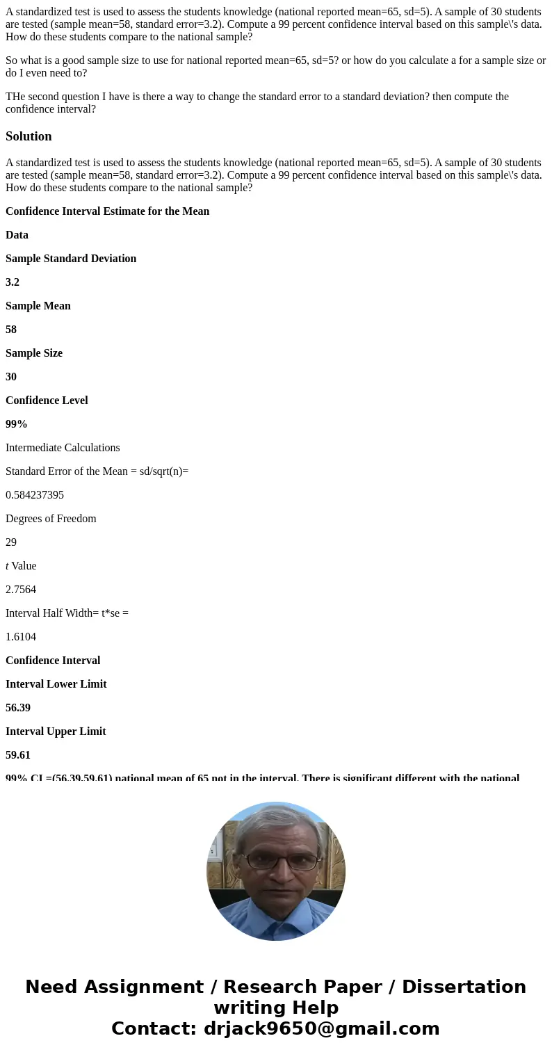 A standardized test is used to assess the students knowledge (national reported mean=65, sd=5). A sample of 30 students are tested (sample mean=58, standard err