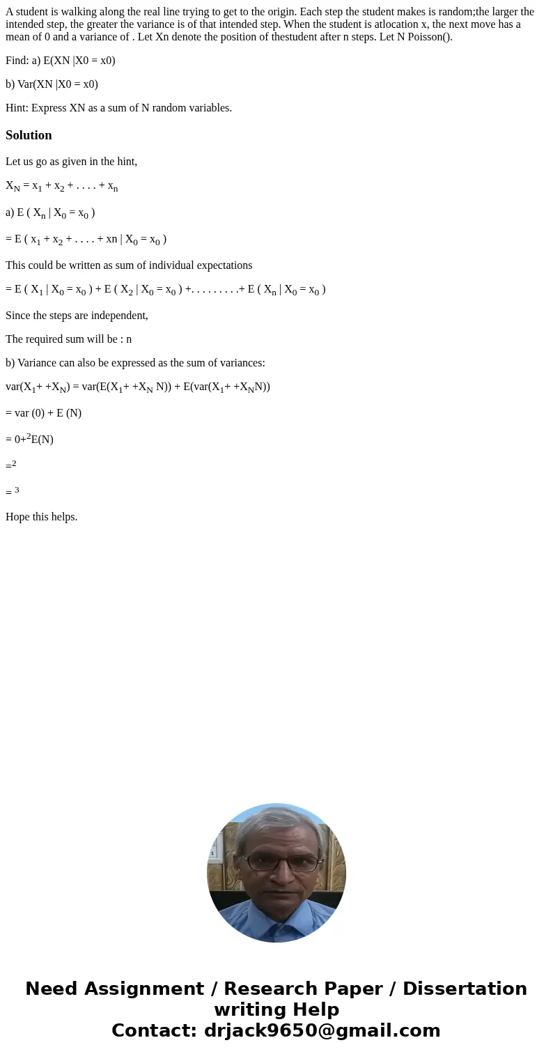 A student is walking along the real line trying to get to the origin. Each step the student makes is random;the larger the intended step, the greater the varian A student is walking along the real line trying to get to the origin. Each step the student makes is random;the larger the intended step, the greater the varian