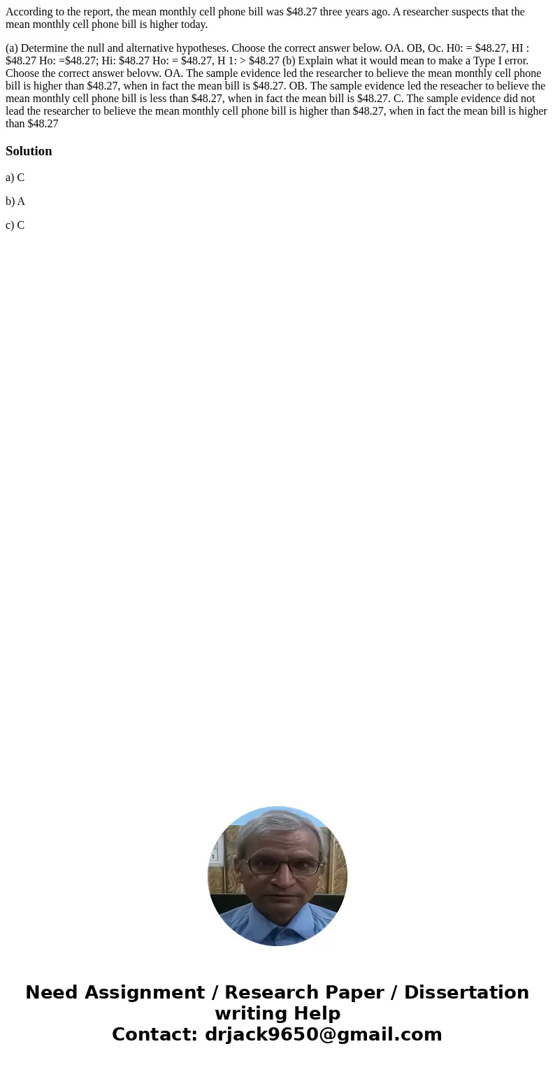According to the report, the mean monthly cell phone bill was $48.27 three years ago. A researcher suspects that the mean monthly cell phone bill is higher toda According to the report, the mean monthly cell phone bill was $48.27 three years ago. A researcher suspects that the mean monthly cell phone bill is higher toda