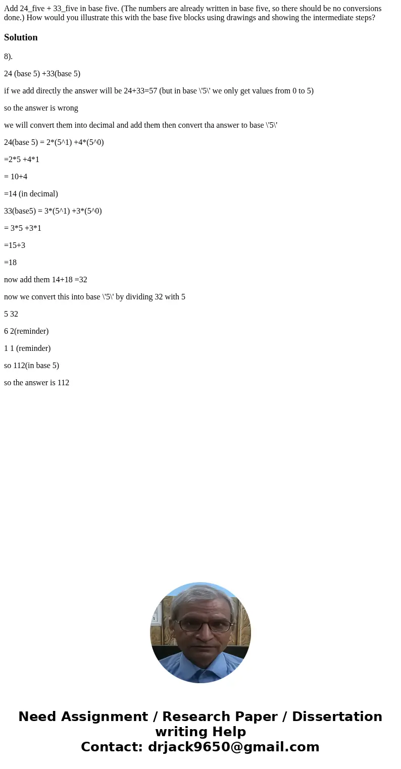 Add 24_five + 33_five in base five. (The numbers are already written in base five, so there should be no conversions done.) How would you illustrate this with   Add 24_five + 33_five in base five. (The numbers are already written in base five, so there should be no conversions done.) How would you illustrate this with