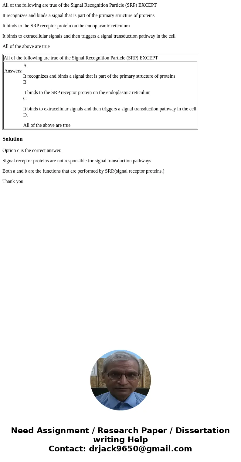 All of the following are true of the Signal Recognition Particle (SRP) EXCEPT It recognizes and binds a signal that is part of the primary structure of proteins